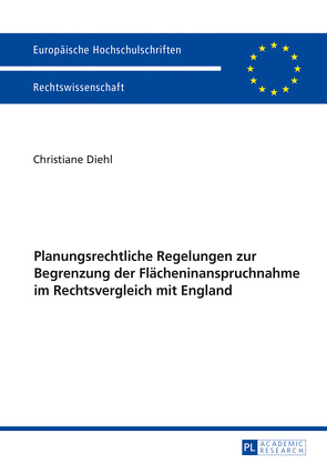 Planungsrechtliche Regelungen zur Begrenzung der Flächeninanspruchnahme im Rechtsvergleich mit England von Diehl,  Christiane