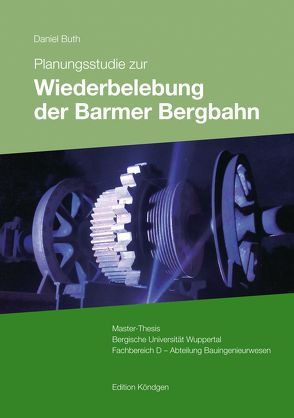 Planungsstudie zur Wiederbelebung der Barmer Bergbahn von Buth,  Daniel, Eidam,  Jürgen