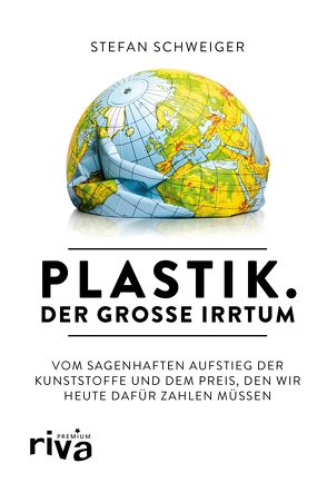 Plastik. Der große Irrtum von Schweiger,  Stefan