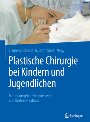 Plastische Chirurgie bei Kindern und Jugendlichen von Lenz,  Yvonne, Neuhaus,  Kathrin, Schiestl,  Clemens, Stark,  G. Björn
