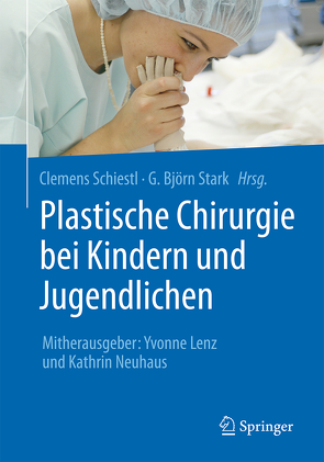 Plastische Chirurgie bei Kindern und Jugendlichen von Lenz,  Yvonne, Neuhaus,  Kathrin, Schiestl,  Clemens, Stark,  G. Björn