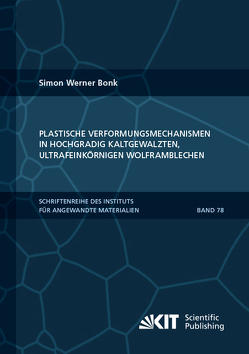 Plastische Verformungsmechanismen in hochgradig kaltgewalzten, ultrafeinkörnigen Wolframblechen von Bonk,  Simon Werner