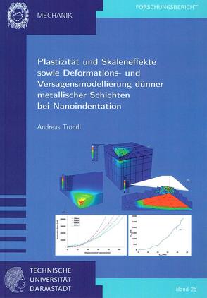 Plastizität und Skaleneffekte sowie Deformations-und Versagensmodellierung dünner metallischer Schichten bei Nanoindentation von Trondl,  Andreas