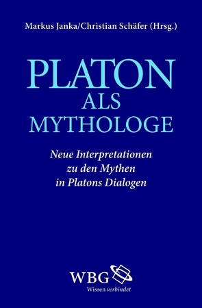 Platon als Mythologe von Alt,  Karin, Dalfen,  Joachim, Ebert,  Theodor, Erler,  Michael, Horn,  Christoph, Janka,  Markus, Kobusch,  Theo, Manuwald,  Bernd, Mesch,  Walter, Most,  Glenn, O'Brien,  Denis, Pietsch,  Christian, Rechenauer,  Georg, Rowe,  Christopher J., Schaefer,  Christian, Schmitt,  Arbogast