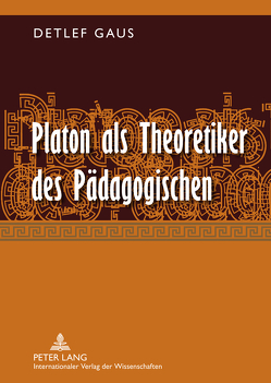 Platon als Theoretiker des Pädagogischen von Gaus,  Detlef