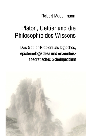 Platon, Gettier und die Philosophie des Wissens von Maschmann,  Robert