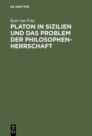 Platon in Sizilien und das Problem der Philosophenherrschaft von Fritz,  Kurt von