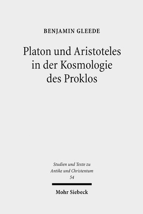 Platon und Aristoteles in der Kosmologie des Proklos von Gleede,  Benjamin