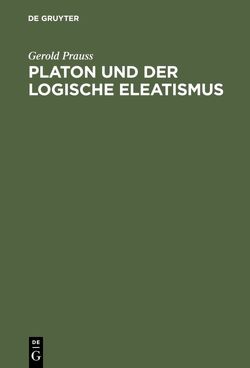 Platon und der logische Eleatismus von Prauss,  Gerold