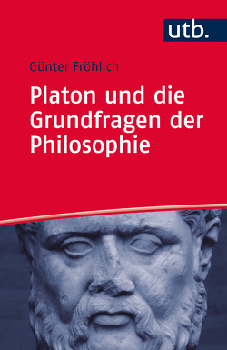 Platon und die Grundfragen der Philosophie von Fröhlich,  Günter