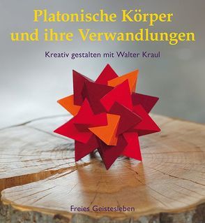 Platonische Körper und ihre Verwandlungen von Kraul,  Walter
