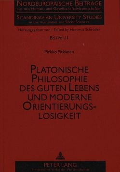 Platonische Philosophie des guten Lebens und moderne Orientierungslosigkeit von Pitkänen,  Pirkko