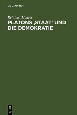 Platons ‚Staat‘ und die Demokratie von Maurer,  Reinhart