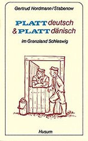 Plattdeutsch und Plattdänisch im Grenzland Schleswig von Nordmann-Stabenow,  Gertrud