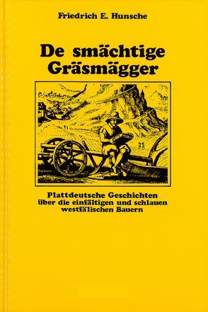Plattdeutsche Geschichten aus Westfalen / De smächtige Gräsmägger von Hunsche,  Friedrich E