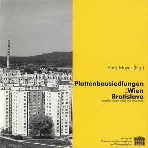 Plattenbausiedlungen in Wien und Bratislava zwischen Vision, Alltag und Innovation von Mayer,  Vera
