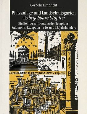 Platzanlage und Landschaftsgarten als „begehbare Utopien</I> von Limpricht,  Cornelia
