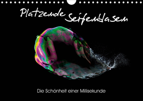 Platzende Seifenblasen – Die Schönheit einer Millisekunde (Wandkalender 2021 DIN A4 quer) von rclassen