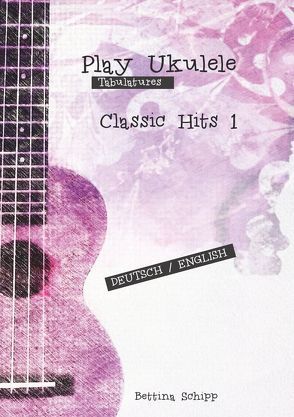 Play Ukulele / Classic Hits- Play Ukulele von Notenladen,  Linzer, Schipp,  Bettina