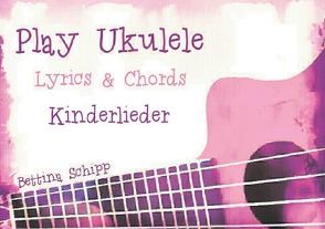 Play Ukulele / Play Ukulele – Kinderlieder von Notenladen,  Linzer, Schipp,  Bettina