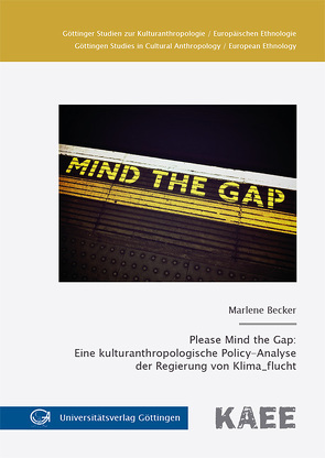 Please Mind the Gap: Eine kulturanthropologische Policy-Analyse der Regierung von Klima_flucht von Becker,  Marlene