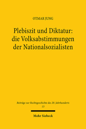 Plebiszit und Diktatur: die Volksabstimmungen der Nationalsozialisten von Jung,  Otmar