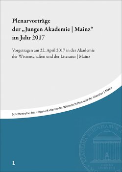 Plenarvorträge der „Jungen Akademie | Mainz“ im Jahr 2017 von Globke,  Christina, Haupt,  Andreas, Potthast,  Daniel