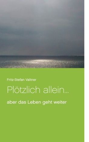 Plötzlich allein … von Valtner,  Fritz Stefan