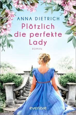 Plötzlich die perfekte Lady von Dietrich,  Anna