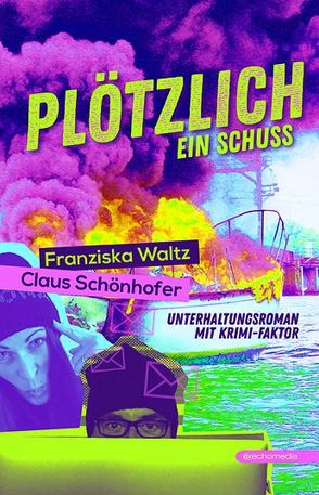 Plötzlich ein Schuss von Schönhofer,  Claus, Waltz,  Franziska