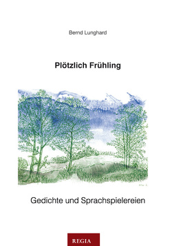 Plötzlich Frühling von Lunghard,  Bernd