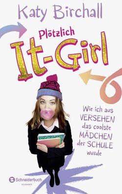 Plötzlich It-Girl – Wie ich aus Versehen das coolste Mädchen der Schule wurde von Birchall,  Katy, Kilchling,  Verena