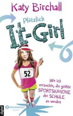 Plötzlich It-Girl – Wie ich versuchte, die größte Sportskanone der Schule zu werden von Birchall,  Katy, Kilchling,  Verena