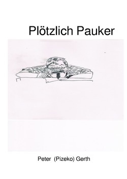 Plötzlich Pauker von Gerth,  Peter Künstlername:Pizeko