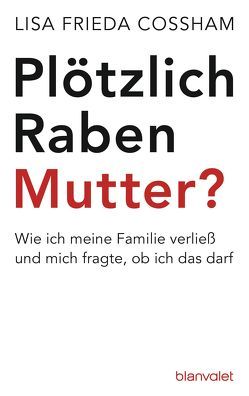 Plötzlich Rabenmutter? von Cossham,  Lisa Frieda