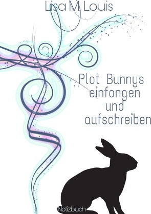 Plot Bunnys einfangen und aufschreiben von Louis,  Lisa M.