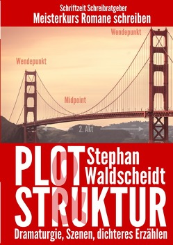Plot & Struktur: Dramaturgie, Szenen, dichteres Erzählen von Waldscheidt,  Stephan