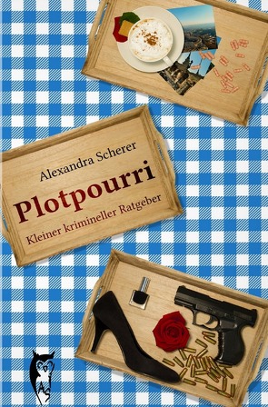 Plotpourri / Plotpourri: Kleiner krimineller Ratgeber von Scherer,  Alexandra