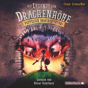 Die Legende von Drachenhöhe 1: Plötzlich Drachentöter! von Rohrbeck,  Oliver, Schmeißer,  Frank