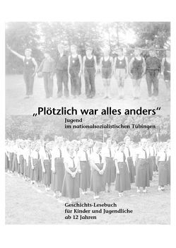 „Plötzlich war alles anders“. Jugend im nationalsozialistischen Tübingen von Bonanati,  Aikko, Schober,  Monika, Ulmer,  Martin