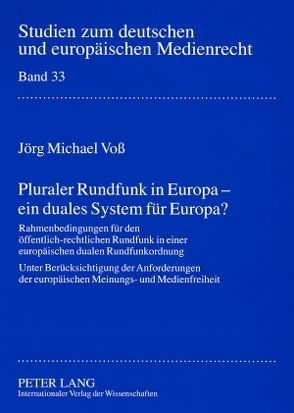 Pluraler Rundfunk in Europa – ein duales System für Europa? von Voß,  Jörg Michael
