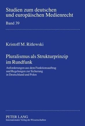 Pluralismus als Strukturprinzip im Rundfunk von Ritlewski,  Kristoff