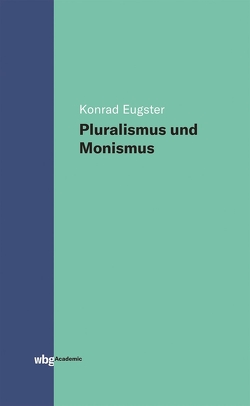 Pluralismus und Monismus von Eugster,  Konrad