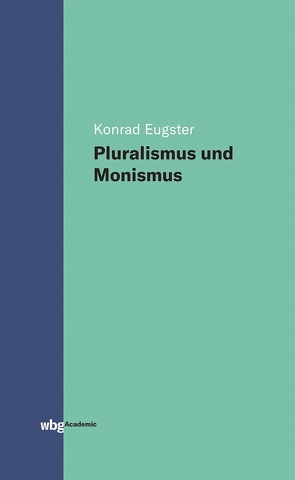 Pluralismus und Monismus von Eugster,  Konrad