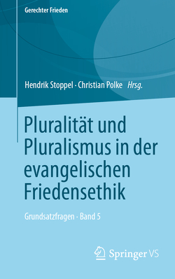 Pluralität und Pluralismus in der evangelischen Friedensethik von Polke,  Christian, Stoppel,  Hendrik