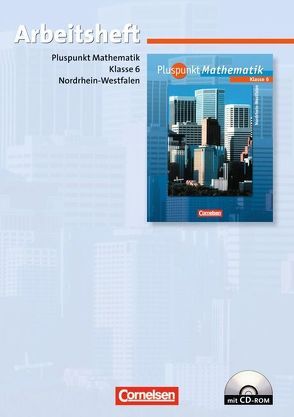 Pluspunkt Mathematik – Kernlehrpläne Hauptschule Nordrhein-Westfalen / 6. Schuljahr – Arbeitsheft mit eingelegten Lösungen und CD-ROM von Bamberg,  Rainer, Baumgärtner,  Hartmut, Felsch,  Matthias, Hinz,  Regina, Jong,  Klaus de, Merz,  Kristina, Merz,  Patrick