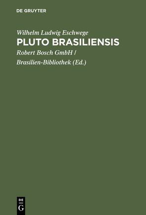 Pluto Brasiliensis von Eschwege,  Wilhelm Ludwig, Robert Bosch GmbH Stuttgart / Brasilien-Bibliothek