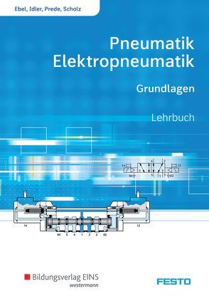 Pneumatik und Elektropneumatik von Ebel,  Frank, Idler,  Siegfried, Prede,  Georg, Scholz,  Dieter