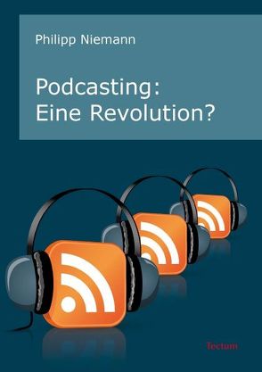 Podcasting: Eine Revolution? von Niemann,  Philipp