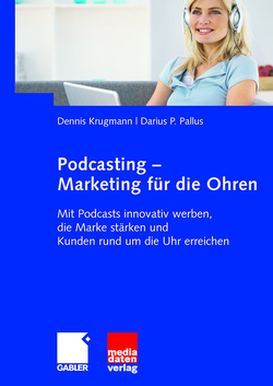 Podcasting – Marketing für die Ohren von Krugmann,  Dennis, Pallus,  Darius